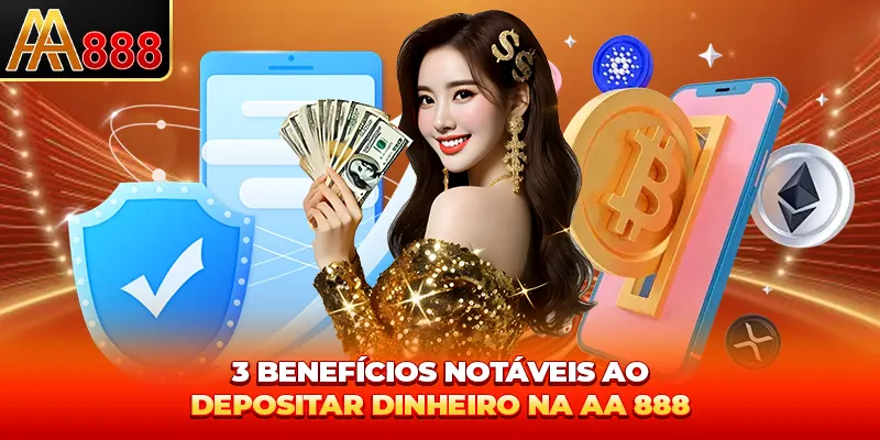 3 benefícios notáveis ao depositar AA888 3 benefícios notáveis ao depositar AA888
