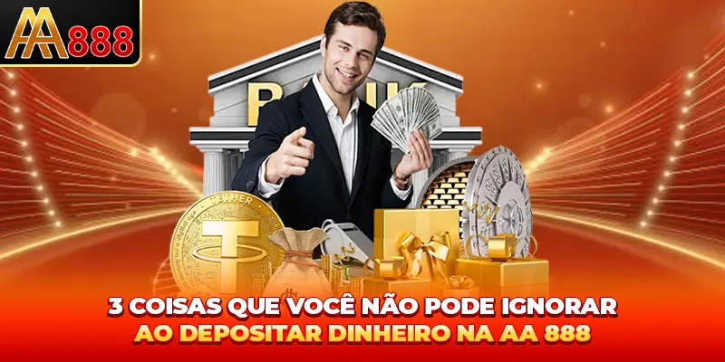 3 coisas que você não pode ignorar ao depositar AA888 3 coisas que você não pode ignorar ao depositar AA888