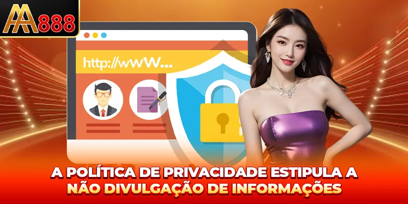 A política de privacidade estipula a não divulgação de informações A política de privacidade estipula a não divulgação de informações