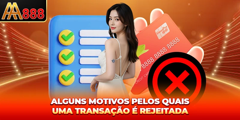 Alguns motivos pelos quais uma transação é rejeitada Alguns motivos pelos quais uma transação é rejeitada