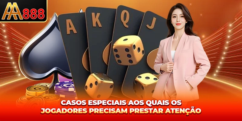 Casos especiais aos quais os jogadores precisam prestar atenção Casos especiais aos quais os jogadores precisam prestar atenção