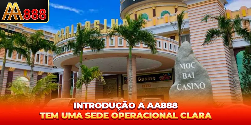 Introdução A AA888 tem uma sede operacional clara Introdução A AA888 tem uma sede operacional clara