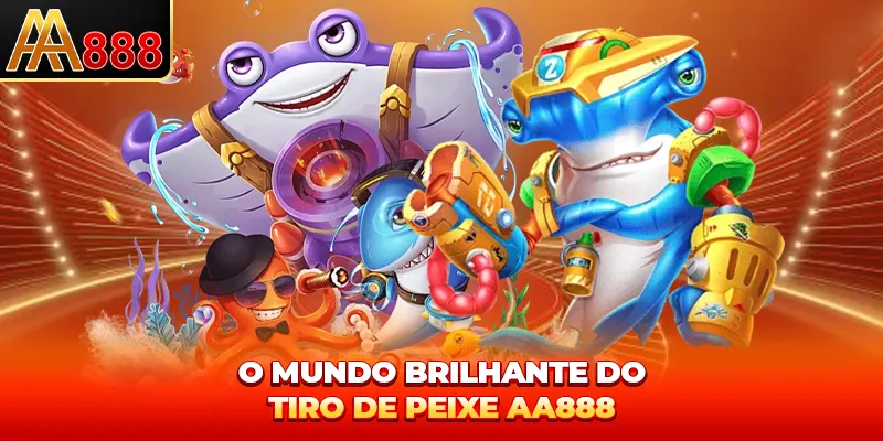 O mundo brilhante do tiro de peixe AA888 O mundo brilhante do tiro de peixe AA888