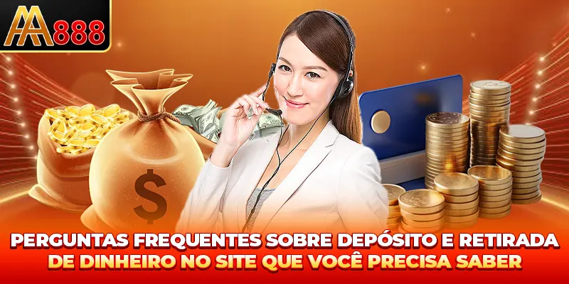 Perguntas frequentes sobre depósito e retirada de dinheiro no site que você precisa saber Perguntas frequentes sobre depósito e retirada de dinheiro no site que você precisa saber