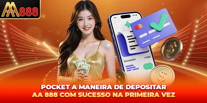 Pocket a maneira de depositar AA888 com sucesso na primeira vez Pocket a maneira de depositar AA888 com sucesso na primeira vez