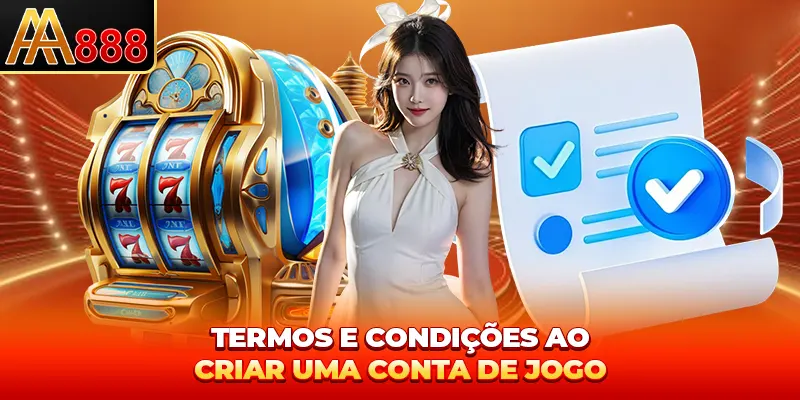 Termos e condições ao criar uma conta de jogo Termos e condições ao criar uma conta de jogo