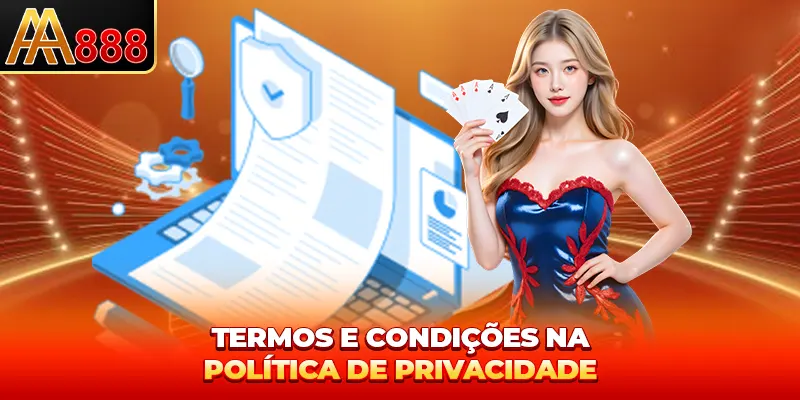 Termos e condições na política de privacidade Termos e condições na política de privacidade