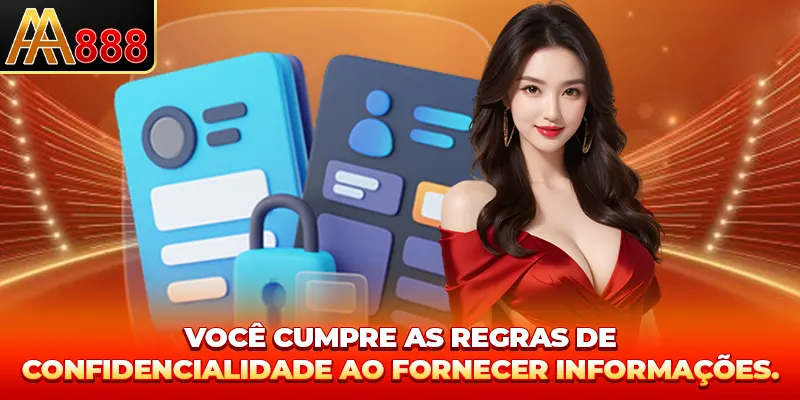 Você cumpre as regras de confidencialidade ao fornecer informações. Você cumpre as regras de confidencialidade ao fornecer informações.