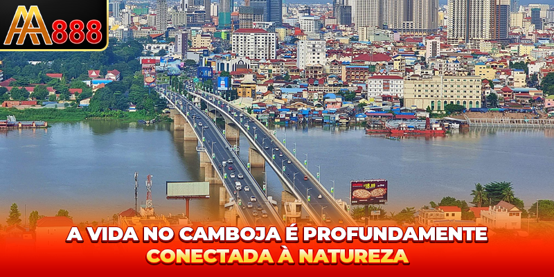 A vida no Camboja é profundamente conectada à natureza A vida no Camboja é profundamente conectada à natureza