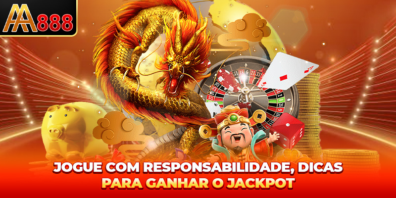 Jogue com responsabilidade, dicas para Gire o Jackpot Fácil