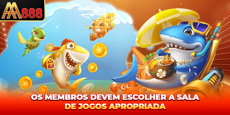 Os membros devem escolher a sala de jogos apropriada. Os membros devem escolher a sala de jogos apropriada.