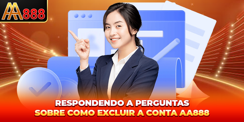 Respondendo a perguntas sobre Como Excluir Conta aa888
